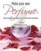 Make Your Own Perfume - How to Create Own Fragrances to Suit Mood, Character and Lifestyle (Paperback) - Sally Hornsey Photo