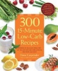 300 15-minute Low-carb Recipes - Hundreds of Delicious Meals That Let You Live Your Low-carb Lifestyle and Never Look Back (Paperback) - Dana Carpender Photo