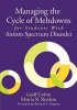 Managing the Cycle of Meltdowns for Students with Autism Spectrum Disorder (Paperback) - Geoff Colvin Photo