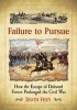 Failure to Pursue - How the Escape of Defeated Forces Prolonged the Civil War (Paperback) - David Frey Photo