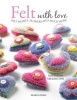 Felt with Love - Felt Hearts, Flowers and Much More (Paperback) - Madeleine Millington Photo