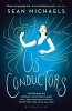 Us Conductors - In Which I Seek the Heart of Clara Rockmore, My One True Love, Finest Theremin Player the World Will Ever Know (Paperback) - Sean Michaels Photo