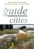 The Guide to Greening Cities (Paperback) - Sadhu Aufochs Johnston Photo