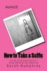 How to Take a Selfie - A 30 Day Social Media #Detox to Regain Confidence and Connection (Paperback) - Sarah Humphrey Photo