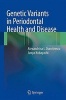 Genetic Variants in Periodontal Health and Disease (Hardcover) - Alexandrina L Dumitrescu Photo