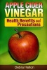 Apple Cider Vinegar - Health Benefits and Precautions (Paperback) - Debra Helton Photo