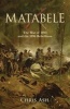 Matabele - The War of 1893 and the 1896 Rebellions (Paperback) - Chris Ash Photo