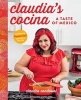 Claudia's Cocina - A Taste of Mexico from the Winner of Masterchef Season 6 on Fox (Hardcover) - Claudia Sandoval Photo