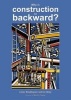 Why is Construction So Backward? - .. & What We Can Do About it (Paperback) - James Woudhuysen Photo