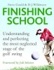 The Finishing School - Understanding and Perfecting the Most Neglected Stage of the Golf Swing (Hardcover) - Steve Gould Photo