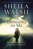 The Longing in Me - How Everything You Crave Leads to the Heart of God (Hardcover) - Sheila Walsh Photo