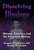 Dissolving Illusions - Disease, Vaccines, and the Forgotten History (Paperback) - Suzanne Humphries MD Photo