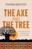 The Axe and the Tree - How Bloody Persecution Sowed the Seeds of New Life in Zimbabwe (Paperback) - Stephen Griffiths Photo