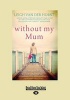 Without My Mum (Large print, Paperback, Large type edition) - Leigh Van Der Horst Photo