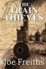 The Train Thieves (Paperback) - Joe Freitus Photo