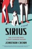 Sirius - A Novel about the Little Dog Who Almost Changed History (Hardcover) - Jonathan Crown Photo