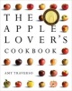 The Apple Lover's Cookbook (Hardcover) - Amy Traverso Photo