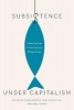 Subsistence Under Capitalism - Historical and Contemporary Perspectives (Hardcover) - James Murton Photo