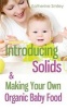 Introducing Solids & Making Your Own Organic Baby Food - A Step-By-Step Guide to Weaning Baby Off Breast & Starting Solids. Delicious, Easy-To-Make, & Healthy Homemade Baby Food Recipes Included. (Paperback) - Katherine Smiley Photo