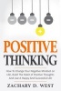 Positive Thinking How to Change Your Negative Mindset on Life, Build the Habit of Positive Thoughts and Live a Happy and Successful Life (Paperback) - Zachary D West Photo