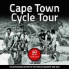 Cape Town Cycle Tour: 40 Years - The Authorised History Of The World's Greatest Bike Race (Paperback) - Tim Brink Photo