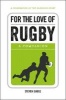 For the Love of Rugby - A Companion (Hardcover) - Steven Gauge Photo