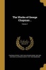 The Works of George Chapman ..; Volume 1 (Paperback) - George 1559 1634 Chapman Photo