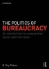 The Politics of Bureaucracy - An Introduction to Comparative Public Administration (Hardcover, 6th Revised edition) - BGuy Peters Photo