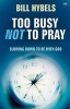 Too Busy Not to Pray - Slowing Down to be with God (Paperback, rejacket) - Bill Hybels Photo