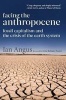 Facing the Anthropocene - Fossil Capitalism and the Crisis of the Earth System (Paperback) - Ian Angus Photo