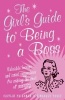 The Girl's Guide to Being a Boss - Valuable Lessons and Smart Suggestions for Making the Most of Managing (Paperback) - Caitlin Friedman Photo