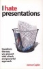 I Hate Presentations - Transform the Way You Present with a Fresh and Powerful Approach (Paperback) - James Caplin Photo