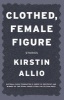 Clothed, Female Figure - Stories (Paperback) - Kirstin Allio Photo