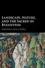 Landscape, Nature and the Sacred in Byzantium (Hardcover) - Veronica della Dora Photo