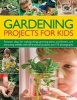 Gardening Projects for Kids - Fantastic Ideas for Making Things, Growing Plants and Flowers and Attracting Wildlife, with 60 Practical Projects and 175 Photographs (Paperback) - Jenny Hendy Photo