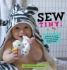 Sew Tiny - Simple Clothes, Quilts & Toys to Make for Your Baby (Paperback) - Jazz Domino Holly Photo