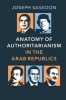 Anatomy of Authoritarianism in the Arab Republics (Hardcover) - Joseph Sassoon Photo