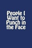 People I Want to Punch in the Face - A 6 X 9 Blank Journal (Paperback) - Irreverent Journals Photo