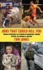 Jobs That Could Kill You - True Stories of People Risking Their Lives to Make a Buck (Paperback) - Tom Jones Photo