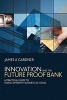 Innovation and the Future Proof Bank - A Practical Guide to Doing Different Business-as-usual (Hardcover) - James A Gardner Photo