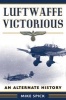 Luftwaffe Victorious - An Alternate History (Paperback) - Mike Spick Photo