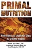 Primal Nutrition - Paleolithic and Ancestral Diets for Optimal Health (Paperback, 3rd Edition, New Edition of Traditional Foods Are Your Best Medicine) - Ron Schmid Photo