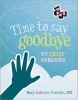 Time to Say Goodbye - My Grief Workbook (Paperback) - Mary Kathleen Glavich Photo