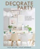 Decorate for a Party - Stylish and Simple Ideas for Meaningful Gatherings (Hardcover) - Holly Becker Photo