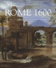 Rome 1600 - The City and the Visual Arts Under Clement VIII (Hardcover) - Clare Robertson Photo