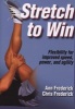 Stretch To Win - Flexibility For Improved Speed, Power, And Agility (Paperback, 2Rev ed) - Ann Frederick Photo