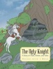 The Ugly Knight - A Story of Truth, Honor and Valor (Paperback) - Stands with a Roar Photo