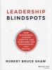 Leadership Blindspots - How Successful Leaders Identify and Overcome the Weaknesses That Matter (Hardcover) - Robert B Shaw Photo