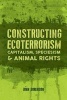 Constructing Ecoterrorism - Capitalism, Speciesism and Animal Rights (Paperback) - John Sorenson Photo