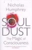 Soul Dust - The Magic of Consciousness (Paperback) - Nicholas Humphrey Photo